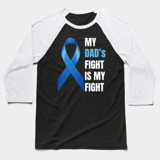 My Dad's Fight Is My Fight Prostate Cancer Awareness Baseball T-Shirt